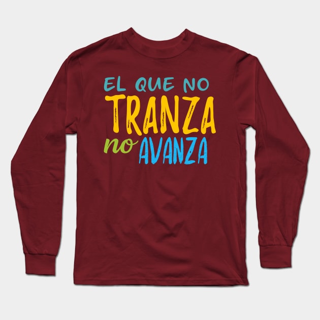 El que no tranza, no avanza - color design Long Sleeve T-Shirt by verde